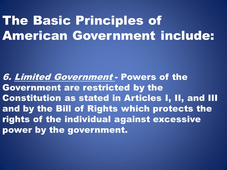 The Basic Principles of American Government include: 6.