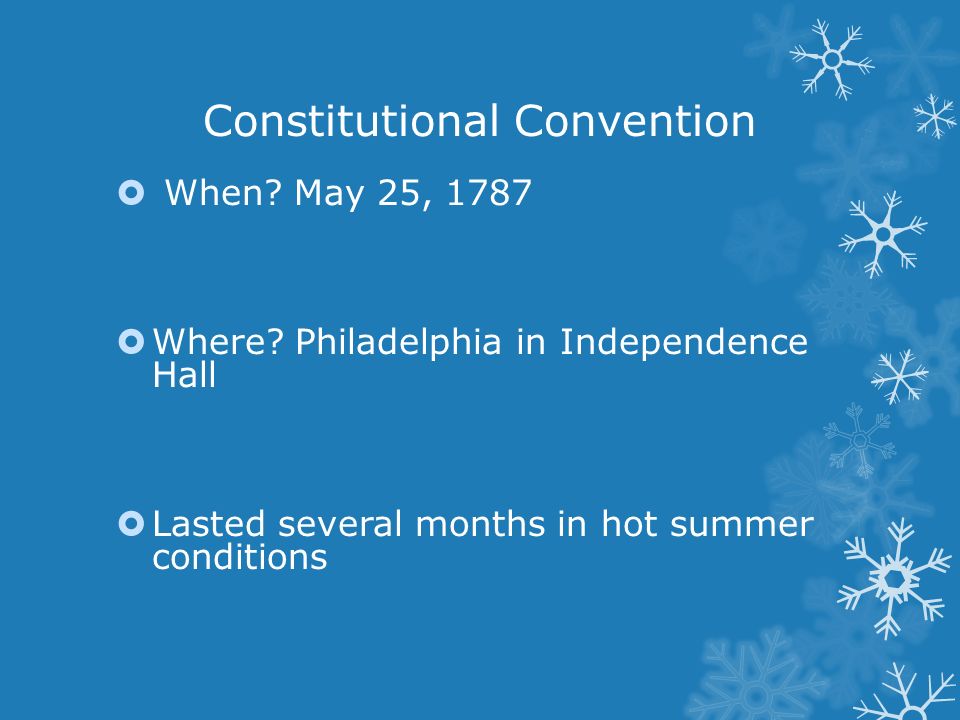 Constitutional Convention  When. May 25, 1787  Where.