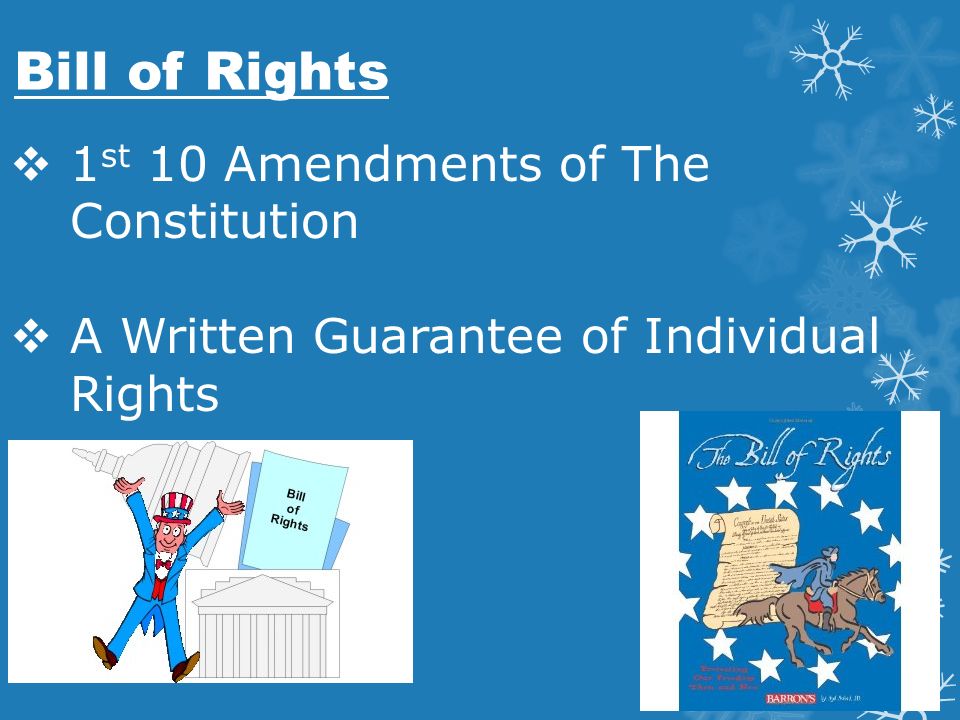Bill of Rights  1 st 10 Amendments of The Constitution  A Written Guarantee of Individual Rights