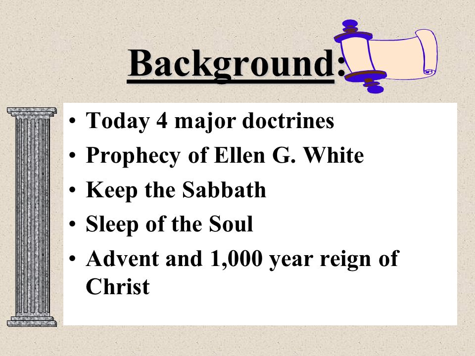 Background: Today 4 major doctrines Prophecy of Ellen G.