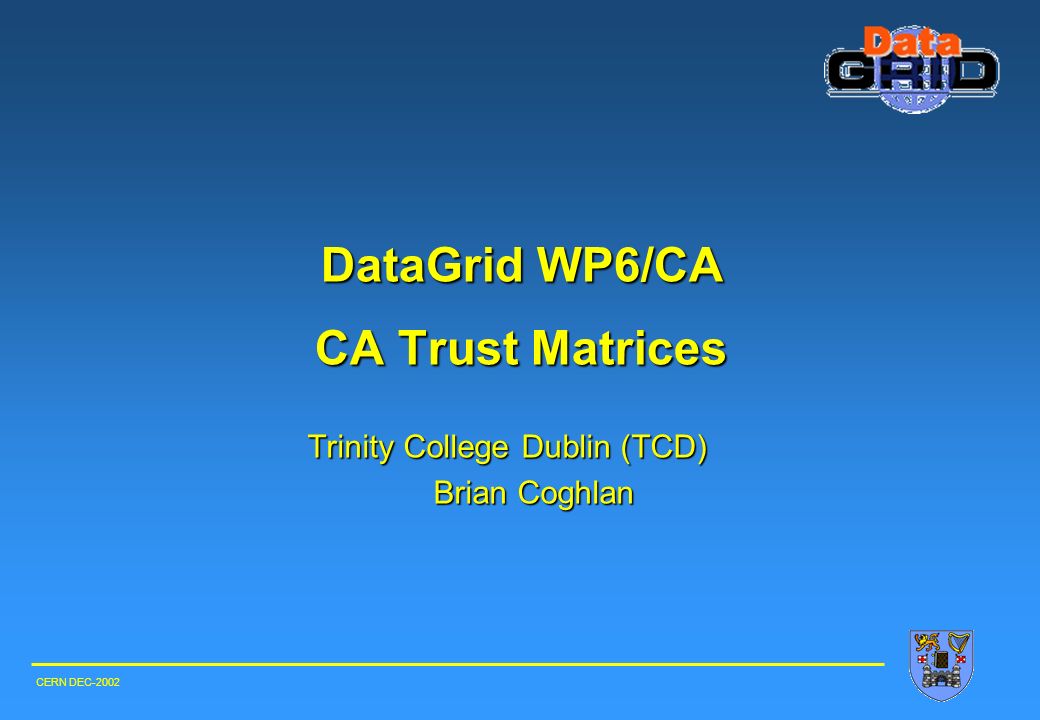 DataGrid WP6/CA CA Trust Matrices Trinity College Dublin (TCD) Brian Coghlan CERN DEC-2002