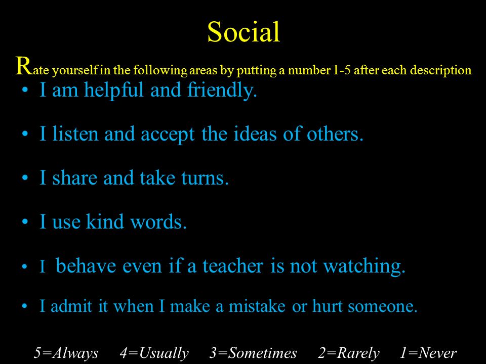 Social R ate yourself in the following areas by putting a number 1-5 after each description I am helpful and friendly.