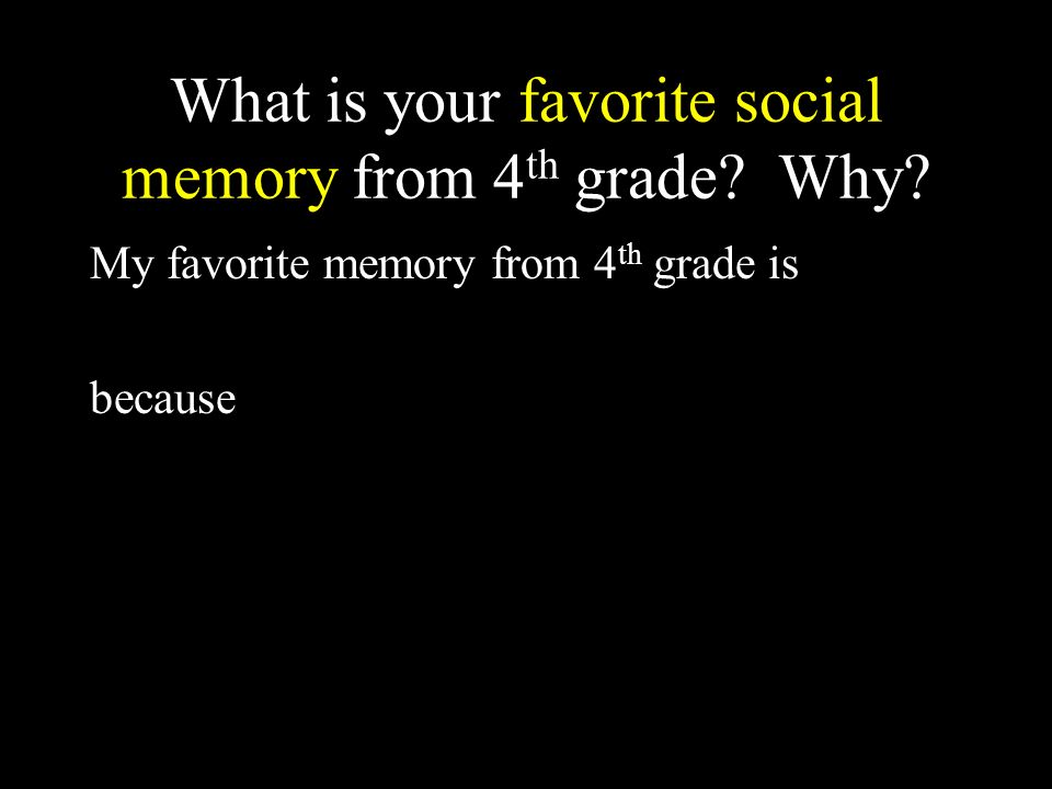 What is your favorite social memory from 4 th grade.