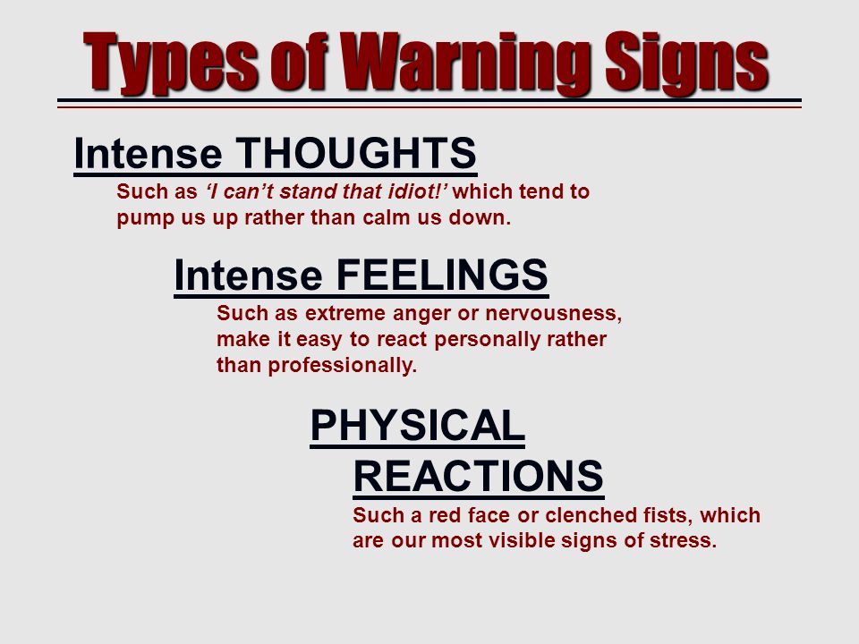 6/3/2016 Types of Warning Signs Intense THOUGHTS Such as ‘I can’t stand that idiot!’ which tend to pump us up rather than calm us down.