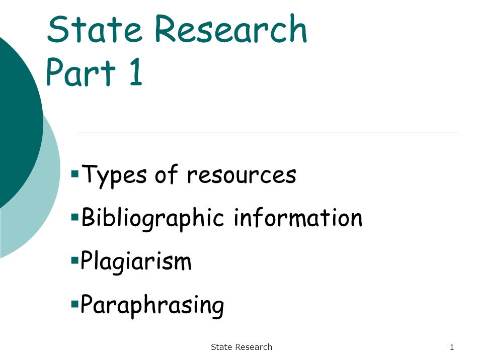 State Research1 State Research Part 1  Types of resources  Bibliographic information  Plagiarism  Paraphrasing