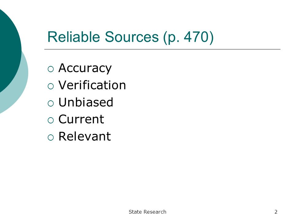 Reliable Sources (p. 470)  Accuracy  Verification  Unbiased  Current  Relevant State Research2
