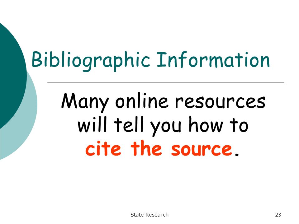 State Research23 Bibliographic Information Many online resources will tell you how to cite the source.