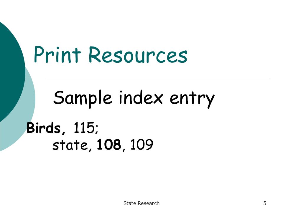 State Research5 Print Resources Sample index entry Birds, 115; state, 108, 109