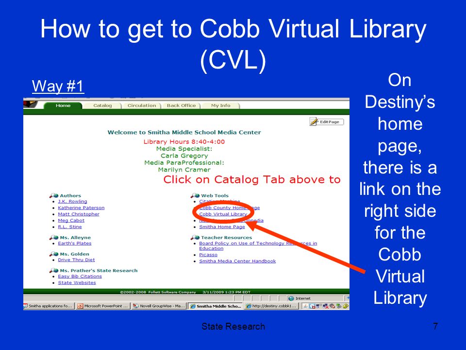 State Research7 How to get to Cobb Virtual Library (CVL) On Destiny’s home page, there is a link on the right side for the Cobb Virtual Library Way #1