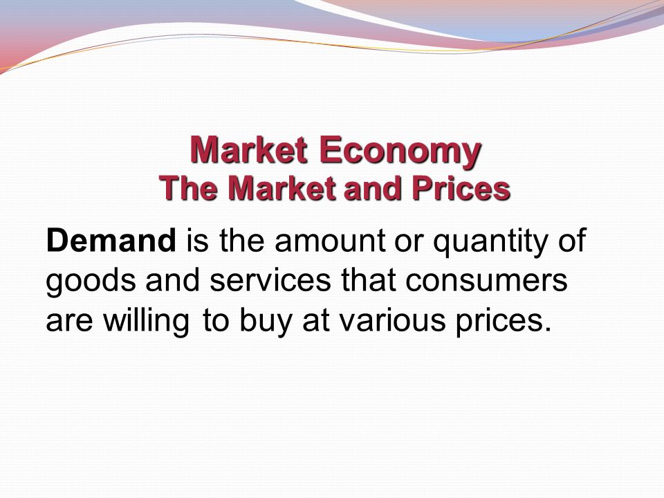 Demand is the amount or quantity of goods and services that consumers are willing to buy at various prices.