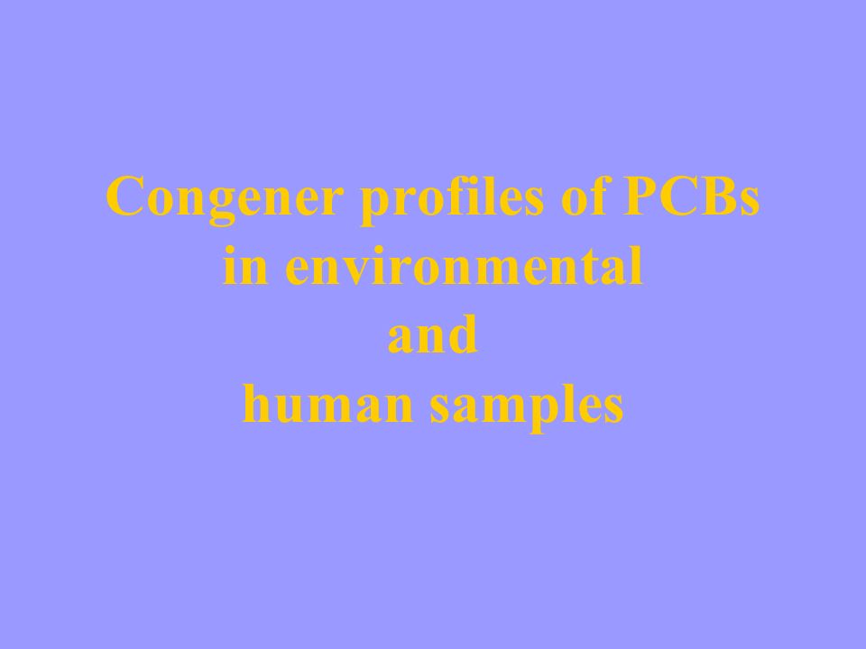 Congener profiles of PCBs in environmental and human samples