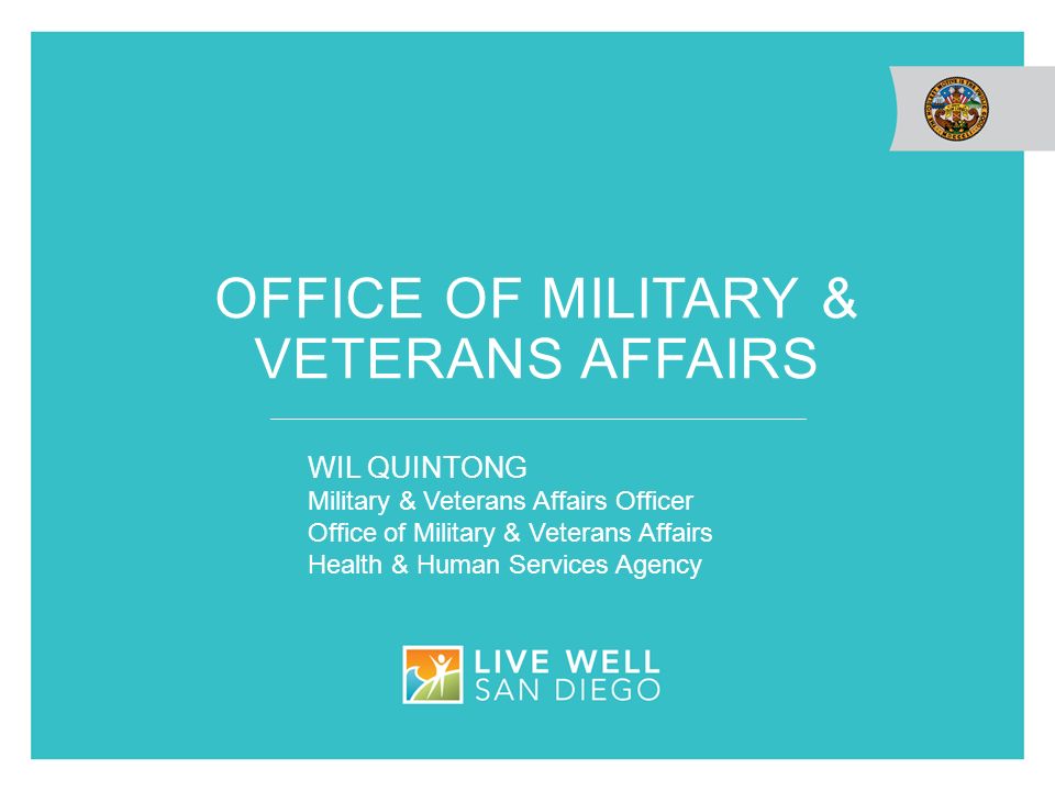 OFFICE OF MILITARY & VETERANS AFFAIRS WIL QUINTONG Military & Veterans Affairs Officer Office of Military & Veterans Affairs Health & Human Services Agency