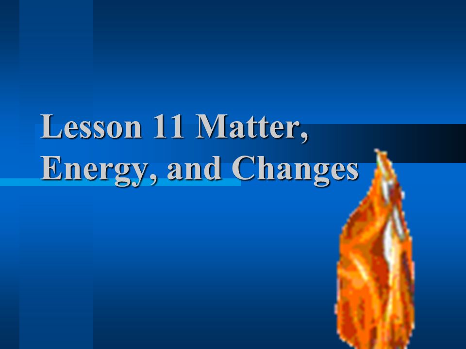 lesson-11-matter-energy-and-changes-1-forms-of-energy-a-energy-is