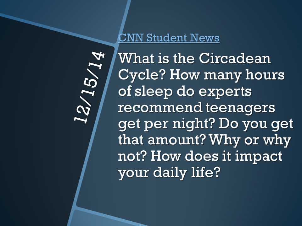 12/15/14 CNN Student News CNN Student News What is the Circadean Cycle.