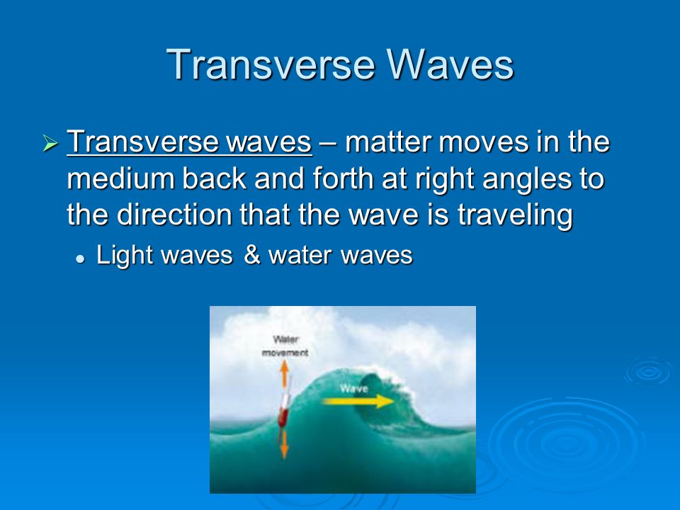 Mechanical Waves  medium – solid, liquid, or gas that a wave travels through  Two types of mechanical waves: Transverse Transverse Compressional/ Compressional/ Longitudinal Longitudinal