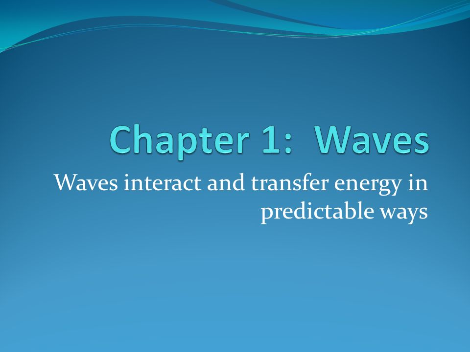 Waves interact and transfer energy in predictable ways