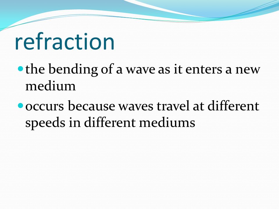 refraction the bending of a wave as it enters a new medium occurs because waves travel at different speeds in different mediums