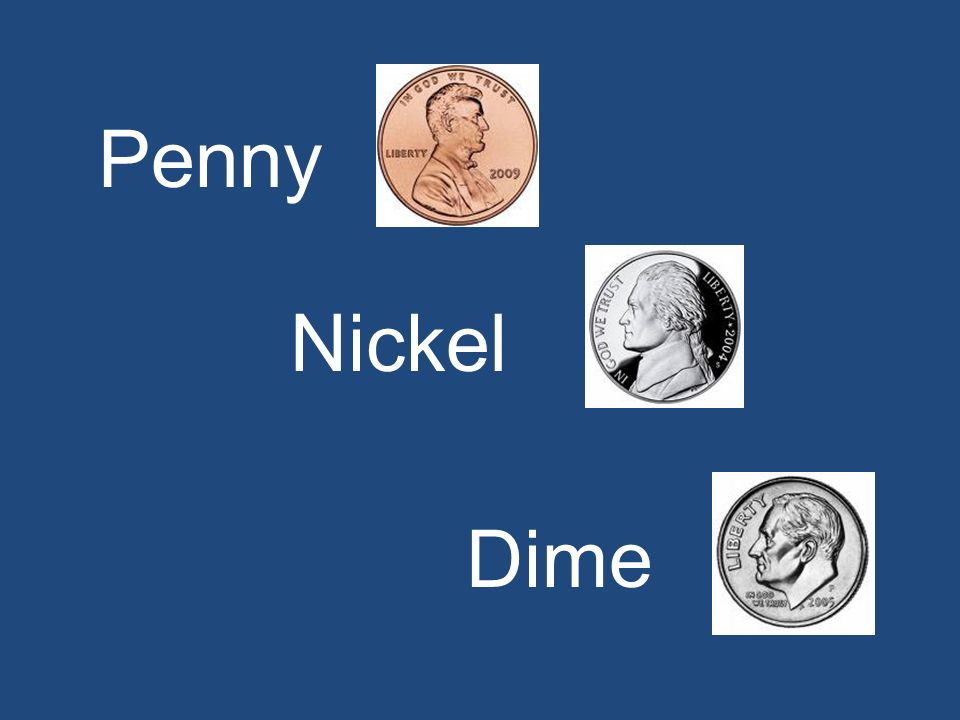 Penny Nickel Dime Penny Nickel Dime Quarter Half Dollar. - ppt download