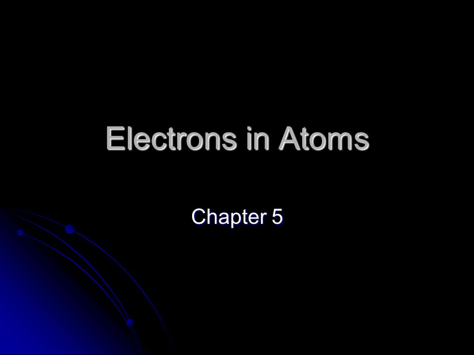 Electrons in Atoms Chapter 5
