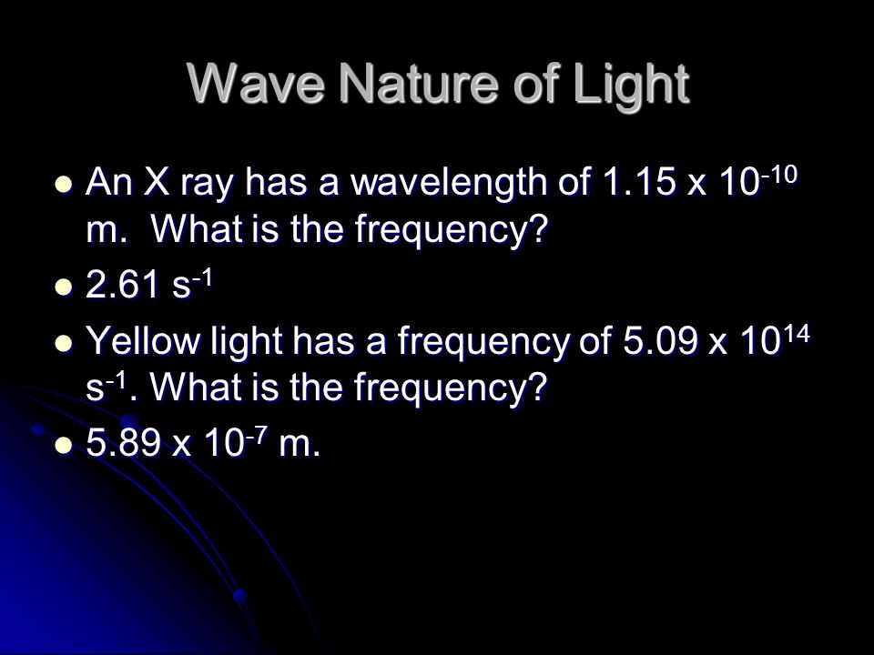 Wave Nature of Light An X ray has a wavelength of 1.15 x m.