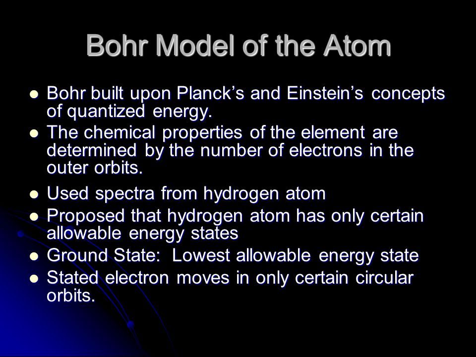 Bohr Model of the Atom Bohr built upon Planck’s and Einstein’s concepts of quantized energy.