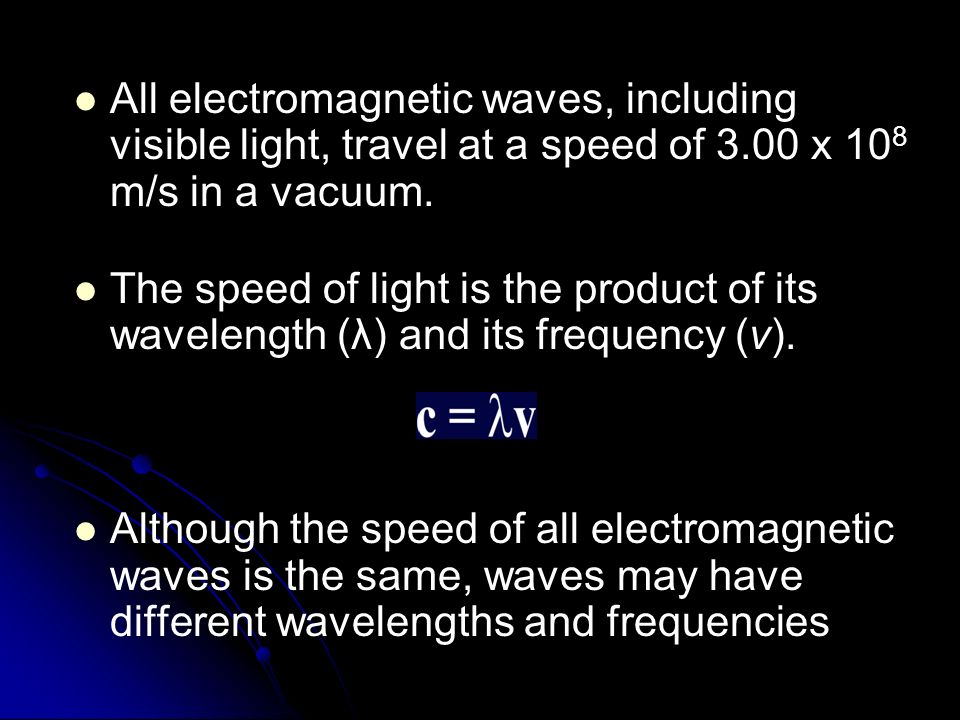 All electromagnetic waves, including visible light, travel at a speed of 3.00 x 10 8 m/s in a vacuum.