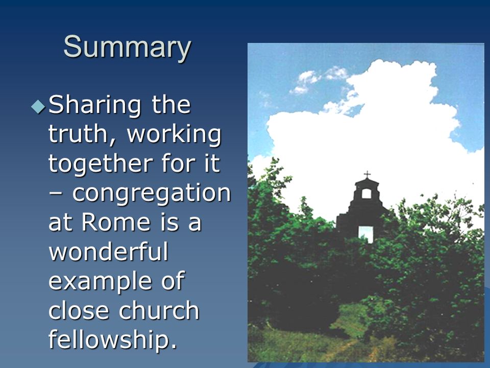 29 Summary  Sharing the truth, working together for it – congregation at Rome is a wonderful example of close church fellowship.