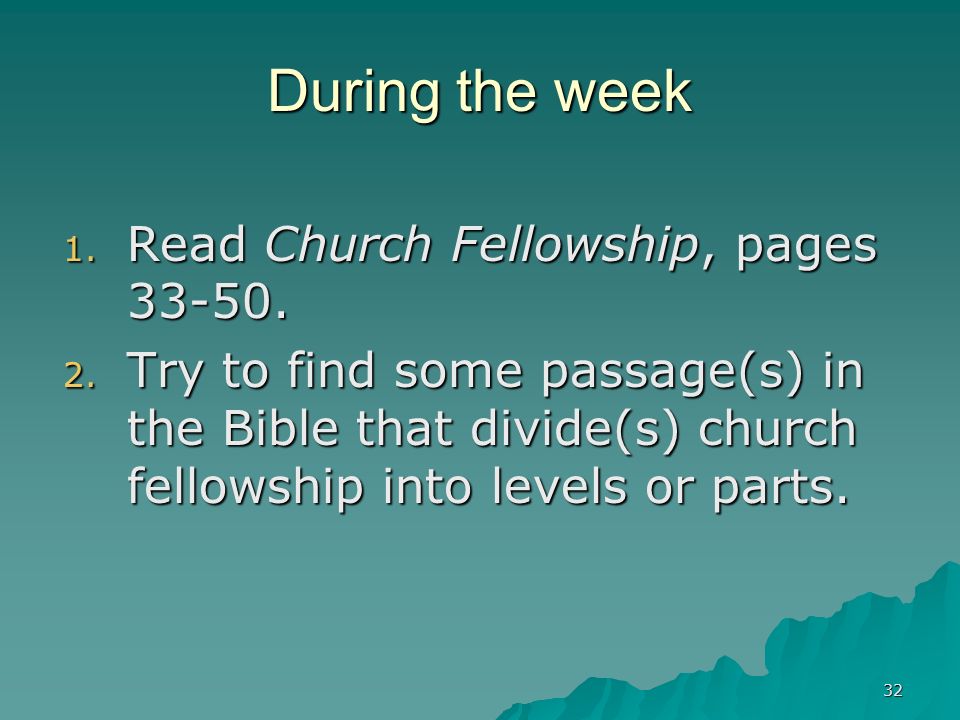 32 During the week 1. Read Church Fellowship, pages