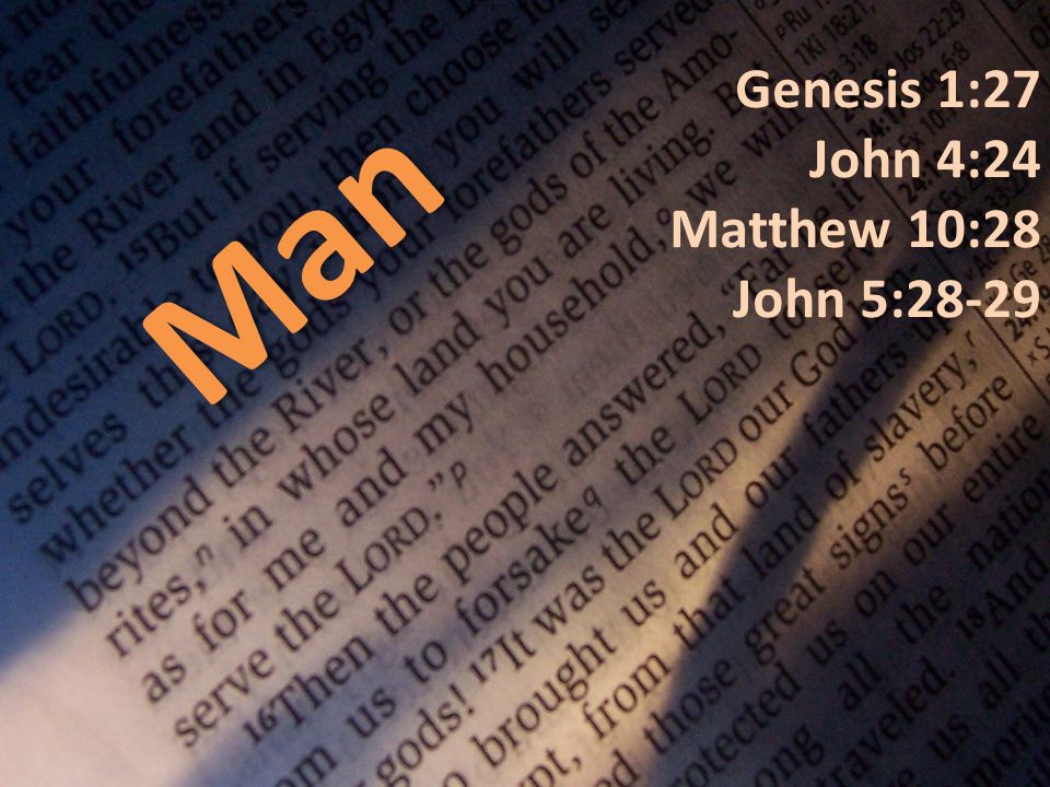 Man Genesis 1:27 John 4:24 Matthew 10:28 John 5:28-29