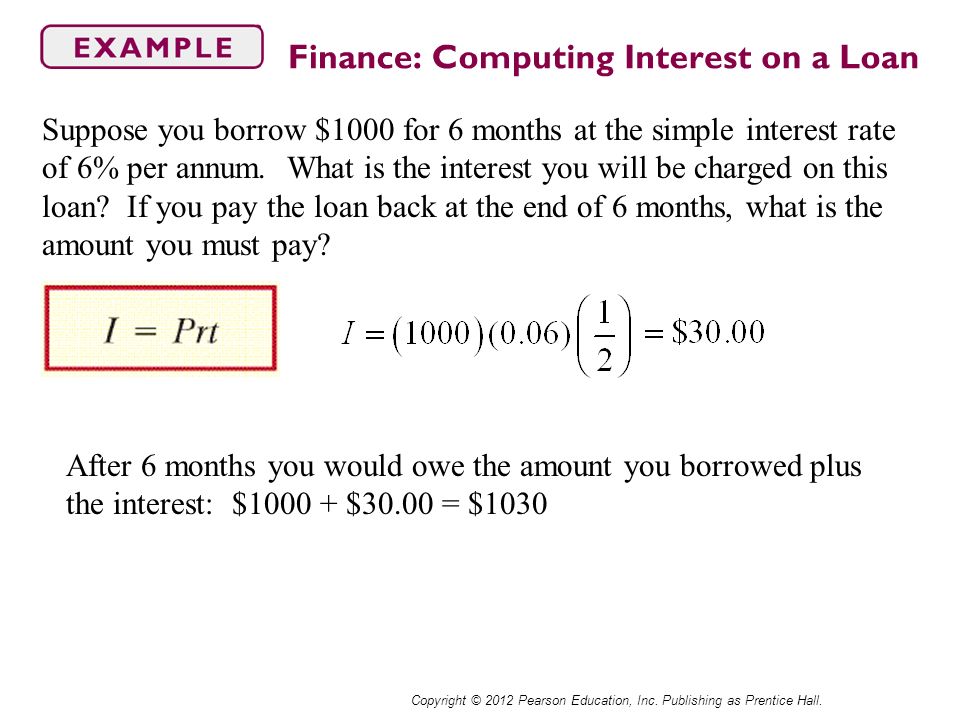 Suppose you borrow $1000 for 6 months at the simple interest rate of 6% per annum.
