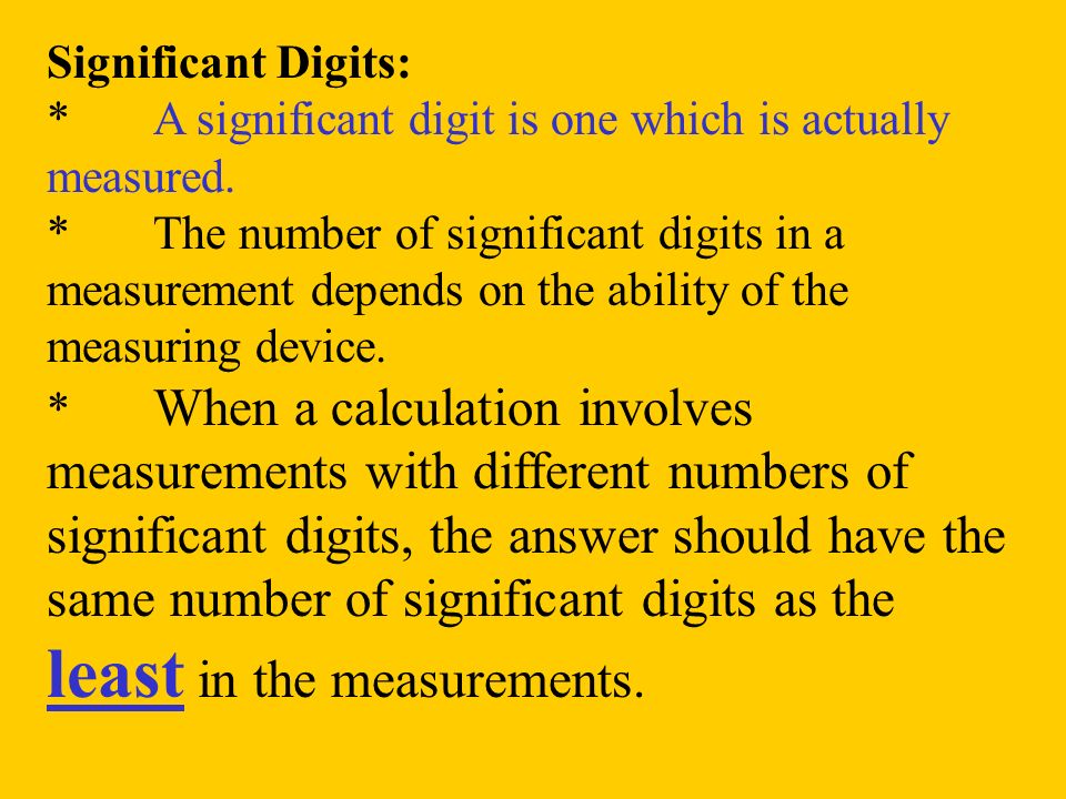 Significant Digits: *A significant digit is one which is actually measured.