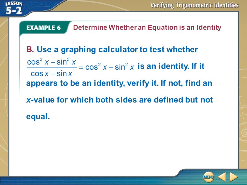 Example 1 Verify A Trigonometric Ideny The Left Hand Side Of This Example 6 Determine Whether An Equation Is Ideny B