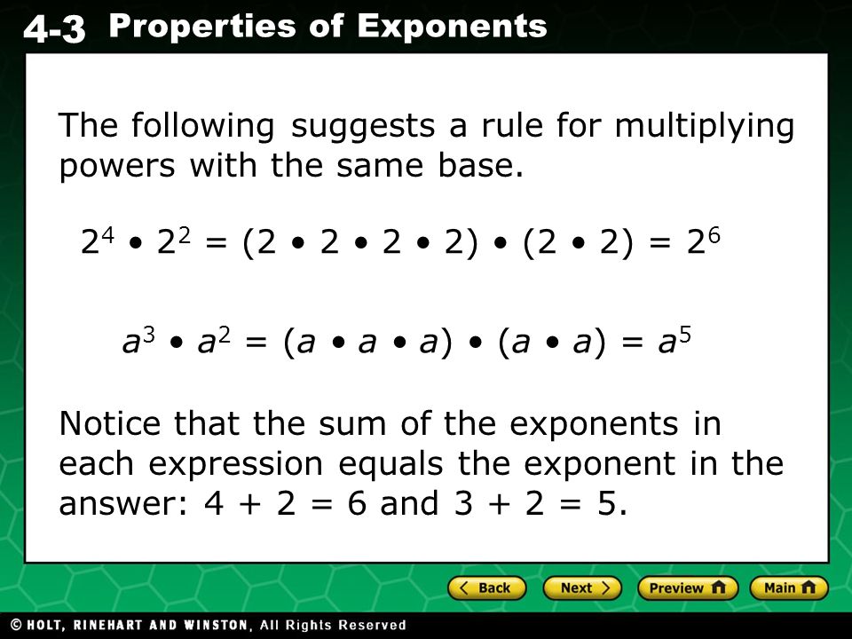 Evaluating Algebraic Expressions 4-3 Properties of Exponents The following suggests a rule for multiplying powers with the same base.