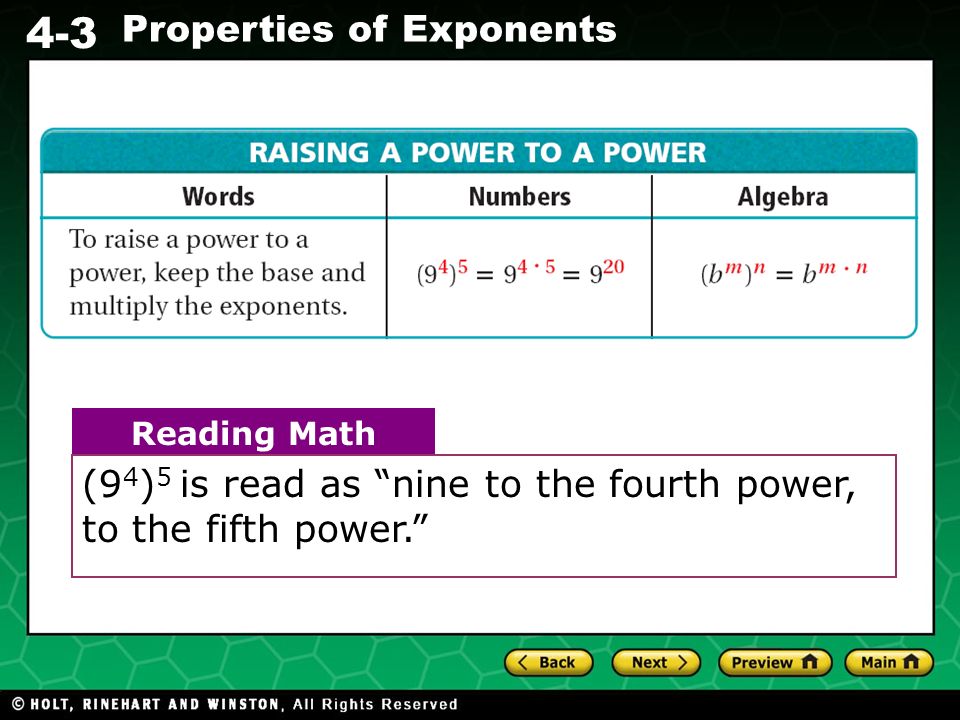 Evaluating Algebraic Expressions 4-3 Properties of Exponents RAISING A POWER TO A POWER Reading Math (9 4 ) 5 is read as nine to the fourth power, to the fifth power.