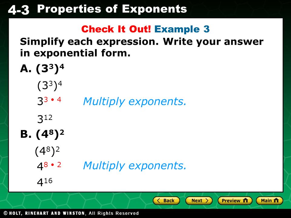 Evaluating Algebraic Expressions 4-3 Properties of Exponents Multiply exponents.