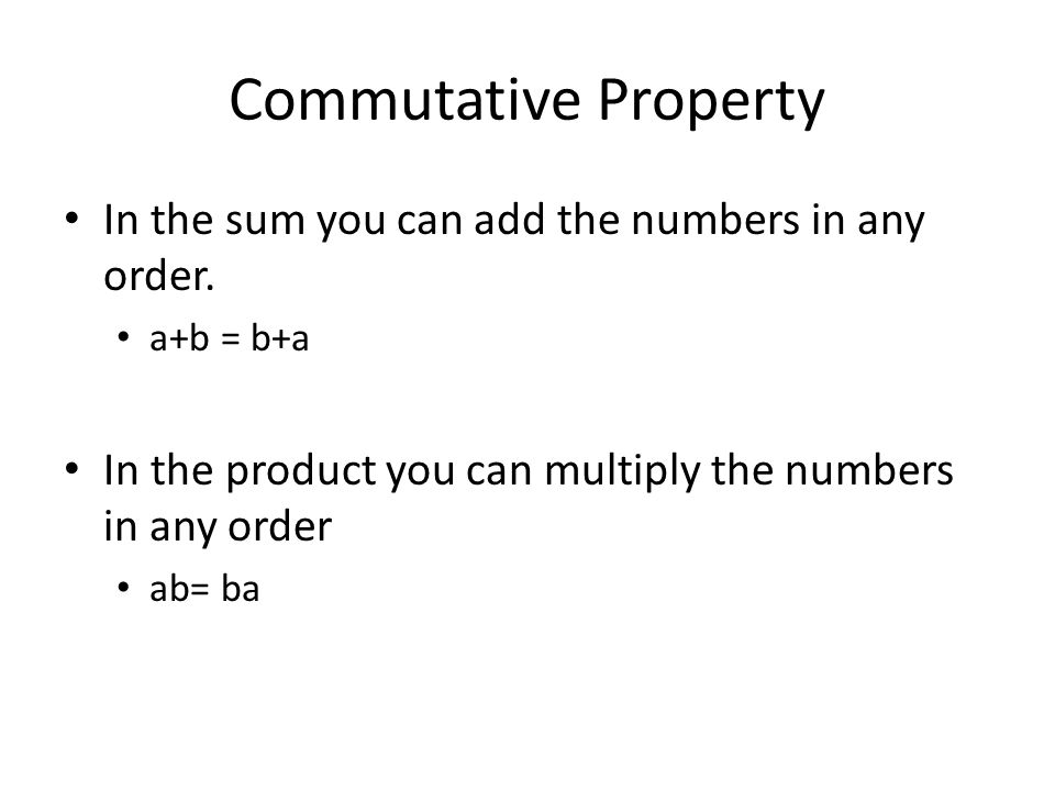 Commutative Property In the sum you can add the numbers in any order.