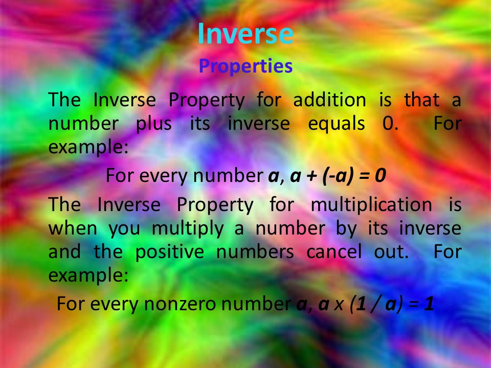 Inverse Properties The Inverse Property for addition is that a number plus its inverse equals 0.