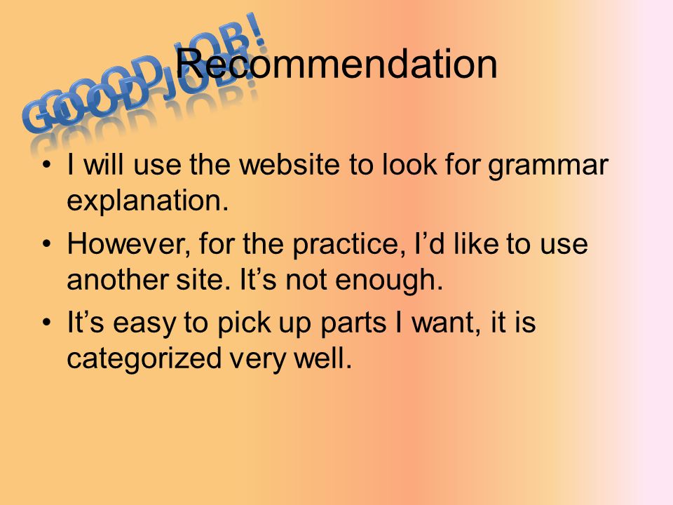 Recommendation I will use the website to look for grammar explanation.