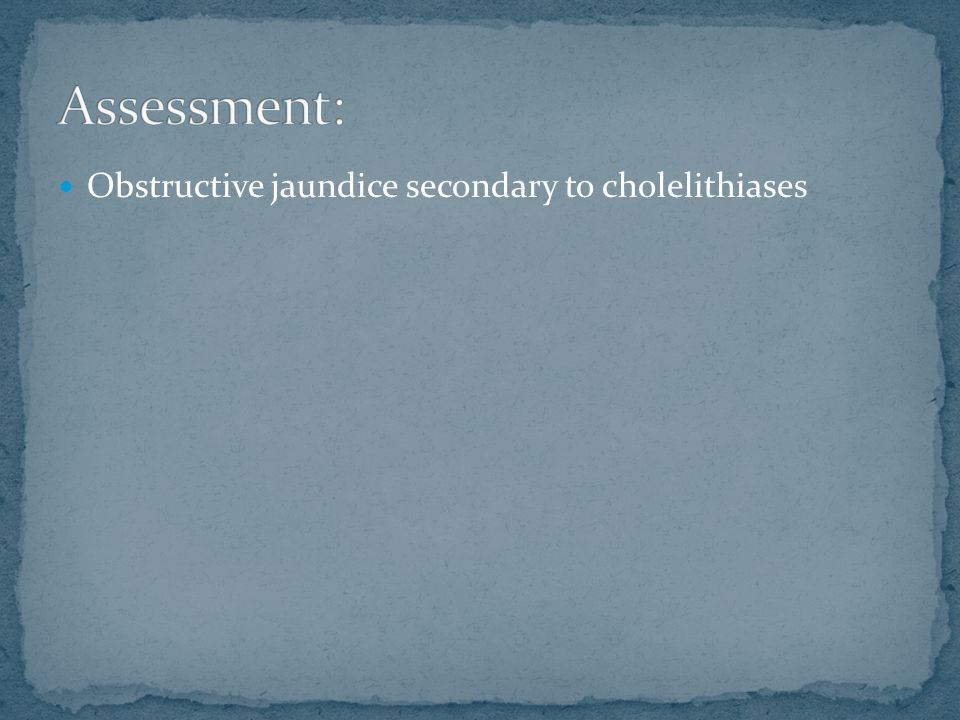 Obstructive jaundice secondary to cholelithiases