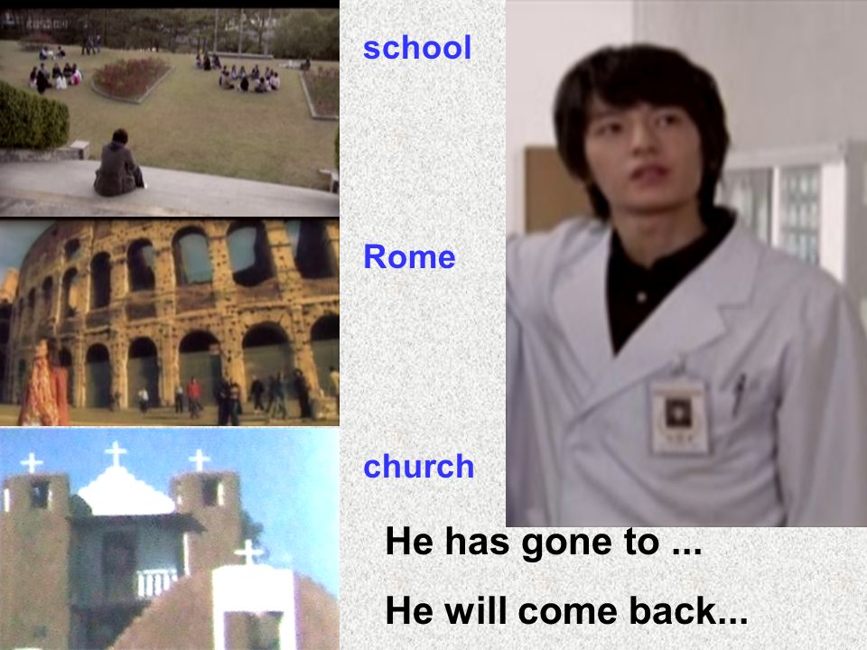 school Rome church He has gone to... He will come back...
