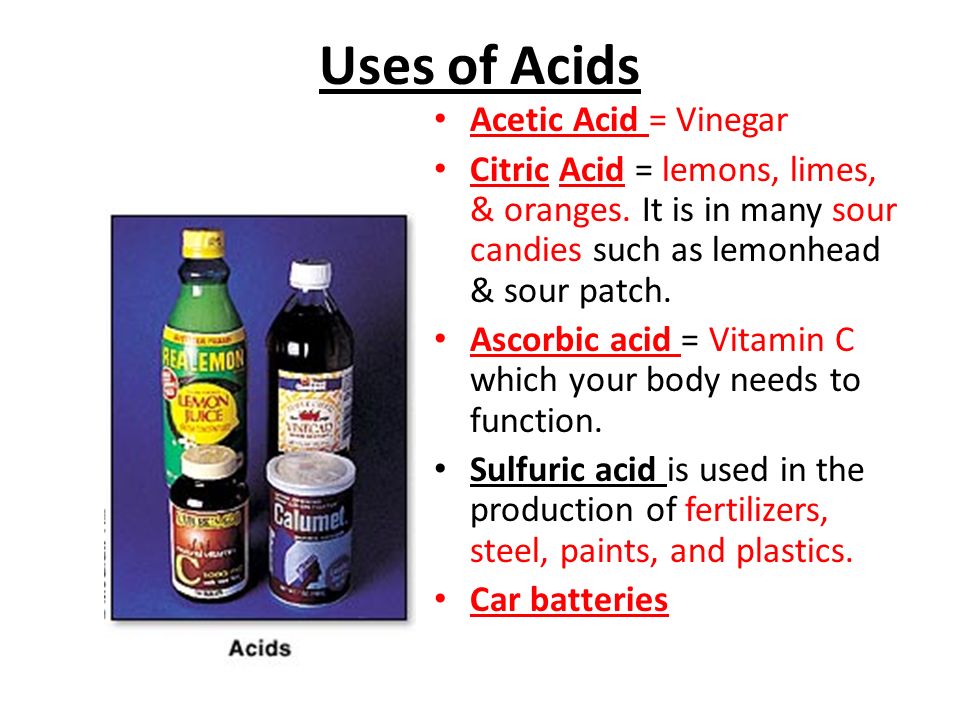 Uses of Acids Acetic Acid = Vinegar Citric Acid = lemons, limes, & oranges.