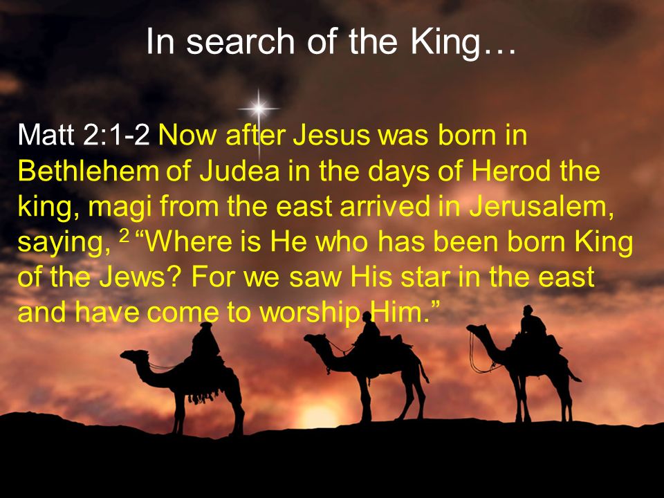 In search of the King… Matthew 2:1-18. Matt 2:16-18 Then when Herod saw  that he had been tricked by the magi, he became very enraged, and sent and.  - ppt download