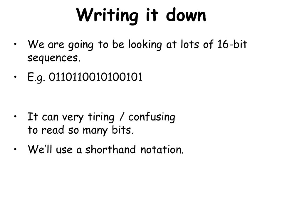Writing it down We are going to be looking at lots of 16-bit sequences.