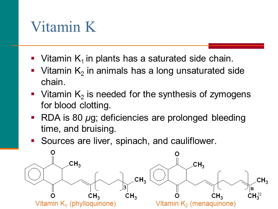 72 Vitamin K  Vitamin K 1 in plants has a saturated side chain.
