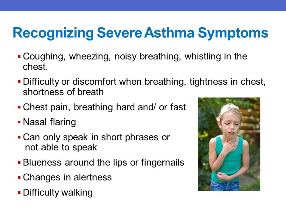 Recognizing Severe Asthma Symptoms  Coughing, wheezing, noisy breathing, whistling in the chest.