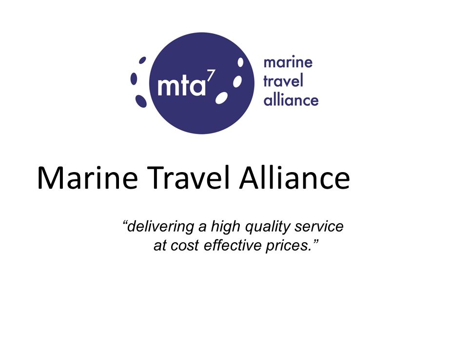 Marine Travel Alliance “delivering a high quality service at cost ...