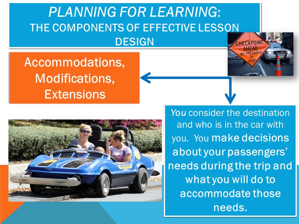 Accommodations, Modifications, Extensions Accommodations, Modifications, Extensions You consider the destination and who is in the car with you.