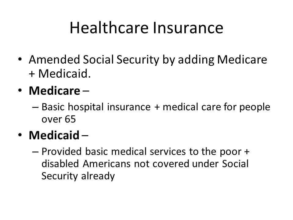 Healthcare Insurance Amended Social Security by adding Medicare + Medicaid.
