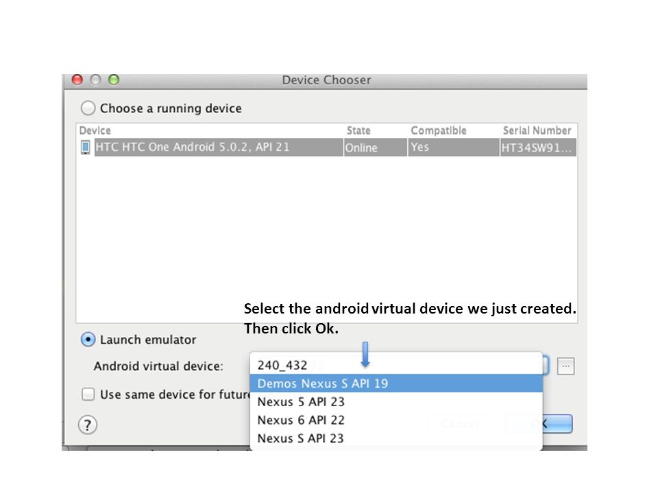 Select the android virtual device we just created. Then click Ok.