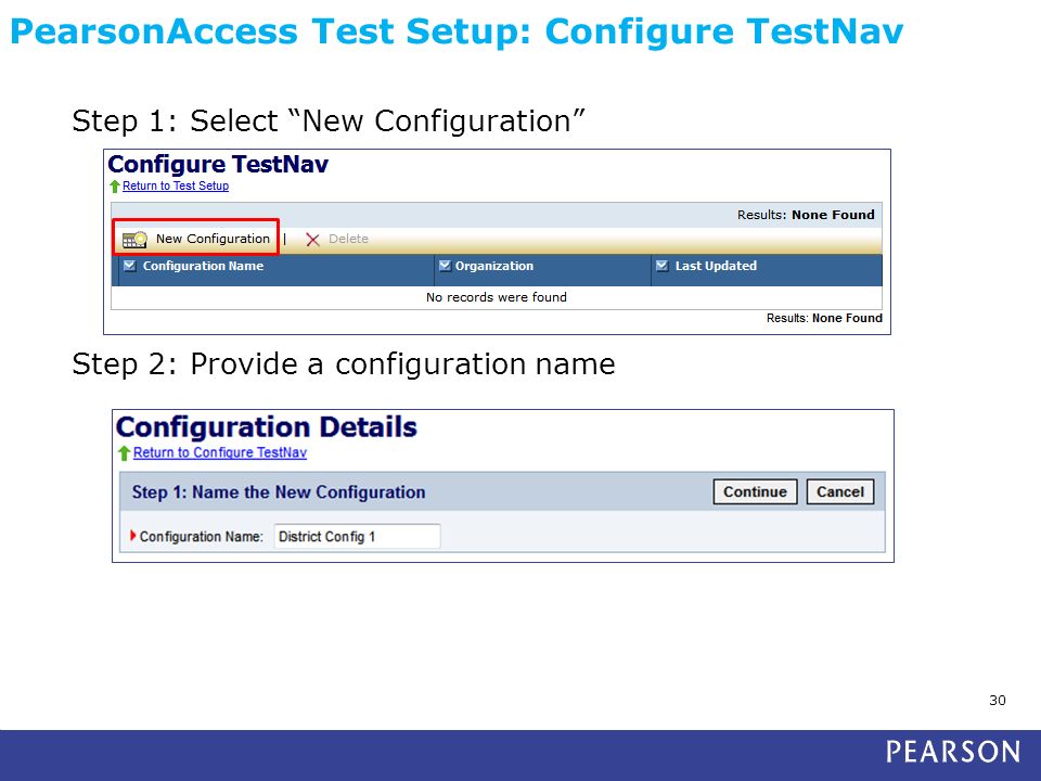 PearsonAccess Test Setup: Configure TestNav 30 Step 1: Select New Configuration Step 2: Provide a configuration name